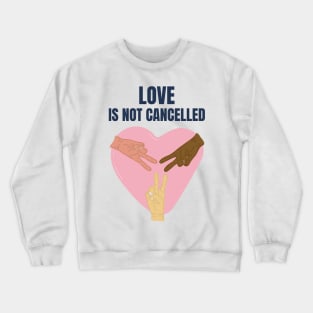 Love Is Not Cancelled Crewneck Sweatshirt